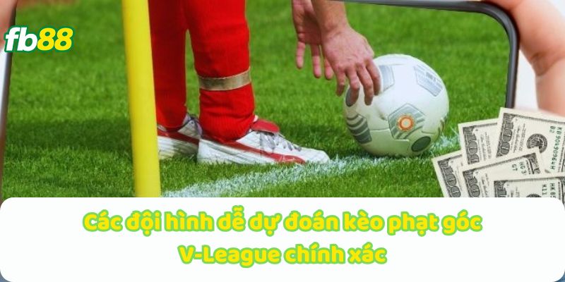 Các đội hình dễ dự đoán kèo phạt góc V-League chính xác
