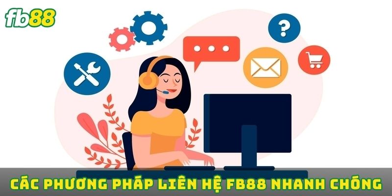 Các phương pháp liên hệ FB88 nhanh chóng