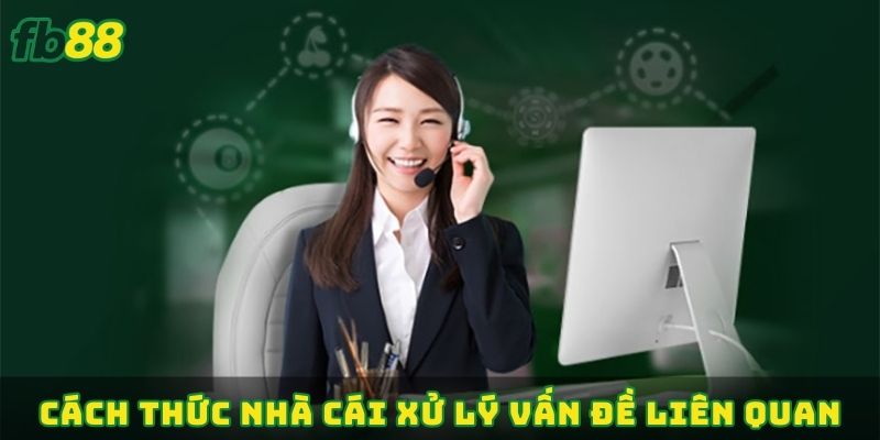 Cách thức nhà cái xử lý vấn đề liên quan