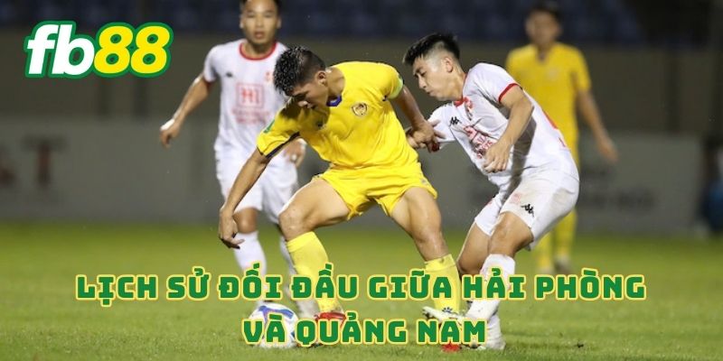 Lịch sử đối đầu giữa Hải Phòng và Quảng Nam