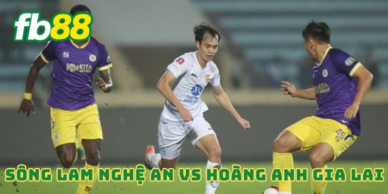 Sông Lam Nghệ An vs Hoàng Anh Gia Lai