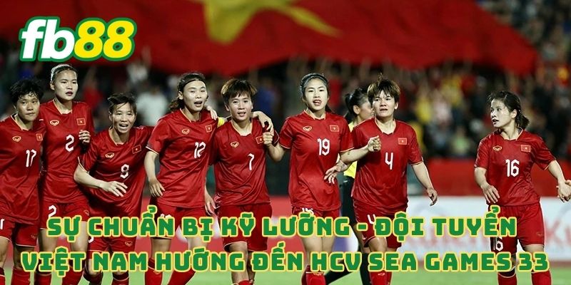Sự chuẩn bị kỹ lưỡng - Đội tuyển Việt Nam hướng đến HCV SEA Games 33