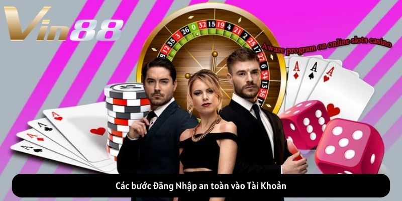 Các bước Đăng Nhập an toàn vào Tài Khoản Các bước Đăng Nhập an toàn vào Tài Khoản