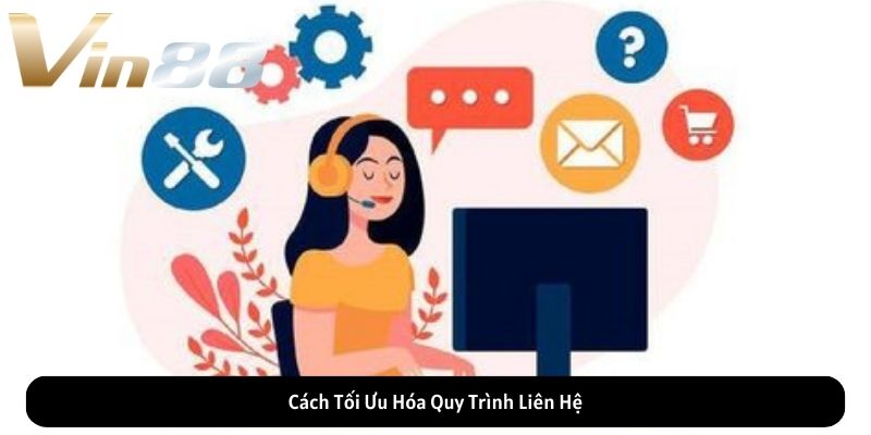 Cách Tối Ưu Hóa Quy Trình Liên Hệ VIN88 Cách Tối Ưu Hóa Quy Trình Liên Hệ VIN88