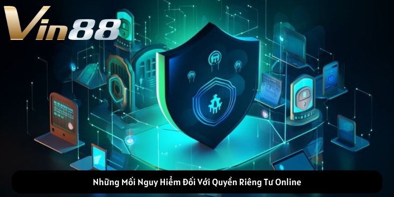 Những Mối Nguy Hiểm Đối Với Quyền Riêng Tư Online Những Mối Nguy Hiểm Đối Với Quyền Riêng Tư Online