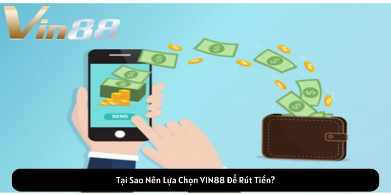 Tại Sao Nên Lựa Chọn VIN88 Để Rút Tiền? Tại Sao Nên Lựa Chọn VIN88 Để Rút Tiền?
