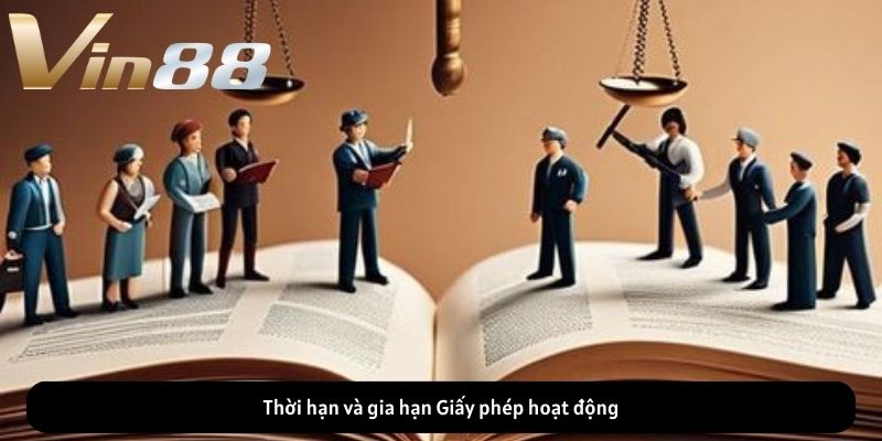 Thời hạn và gia hạn Giấy phép hoạt động Thời hạn và gia hạn Giấy phép hoạt động