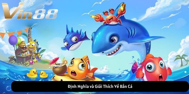 Định Nghĩa và Giải Thích Về Bắn Cá Định Nghĩa và Giải Thích Về Bắn Cá