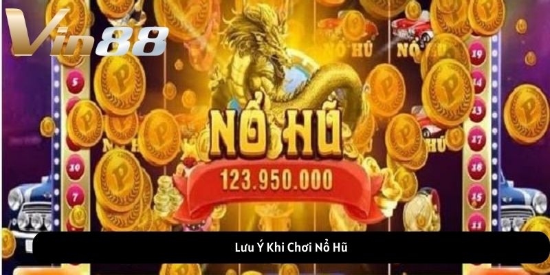 Lưu Ý Khi Chơi Nổ Hũ Lưu Ý Khi Chơi Nổ Hũ