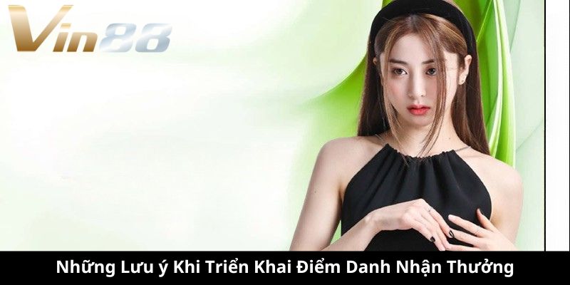 Những Lưu ý Khi Triển Khai Điểm Danh Nhận Thưởng Những Lưu ý Khi Triển Khai Điểm Danh Nhận Thưởng